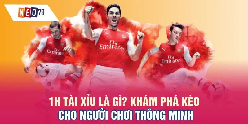 1H Tài Xỉu Là Gì? Khám Phá Kèo Cho Người Chơi Thông Minh