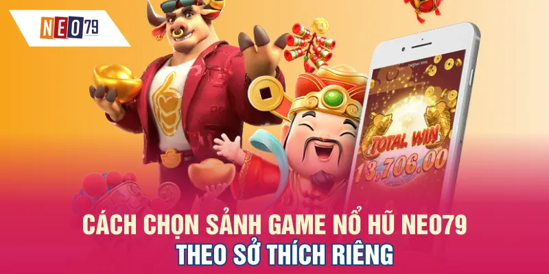 Cách chọn sảnh game Nổ hũ NEO79 theo sở thích riêng
