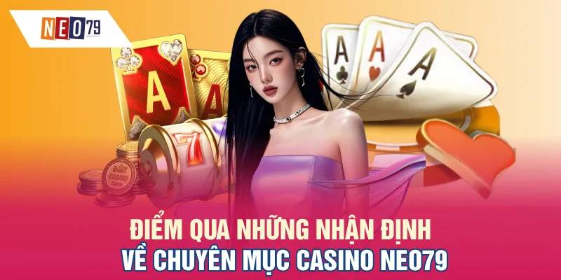 Điểm qua những nhận định về chuyên mục Casino NEO79