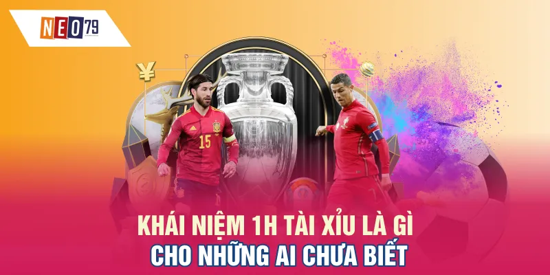Khái niệm 1H Tài Xỉu là gì cho những ai chưa biết