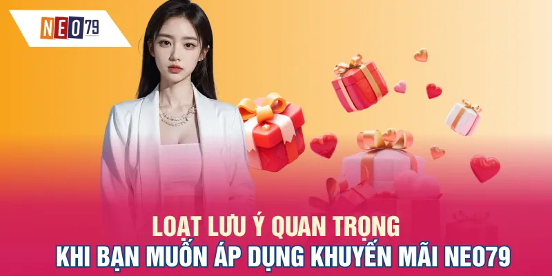 Loạt lưu ý quan trọng khi bạn muốn áp dụng khuyến mãi NEO79