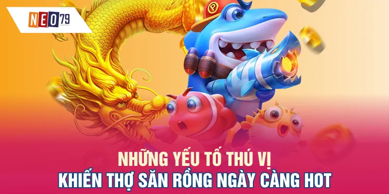 Những yếu tố thú vị khiến Thợ Săn Rồng ngày càng hot