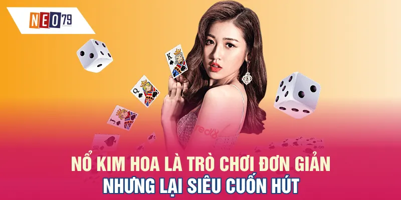 Nổ Kim Hoa là trò chơi đơn giản nhưng lại siêu cuốn hút